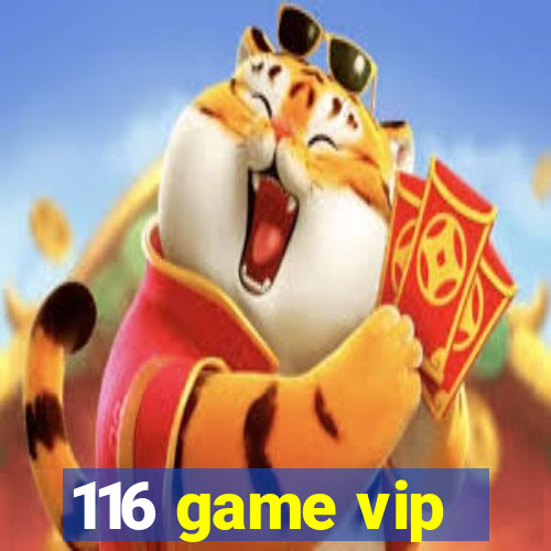 116 game vip